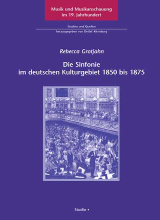 Rebecca Grotjahn: Die Sinfonie im deutschen Kulturgebiet 1850-1875
