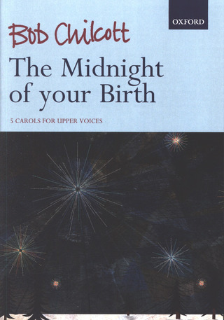 Bob Chilcott - The Midnight of your Birth