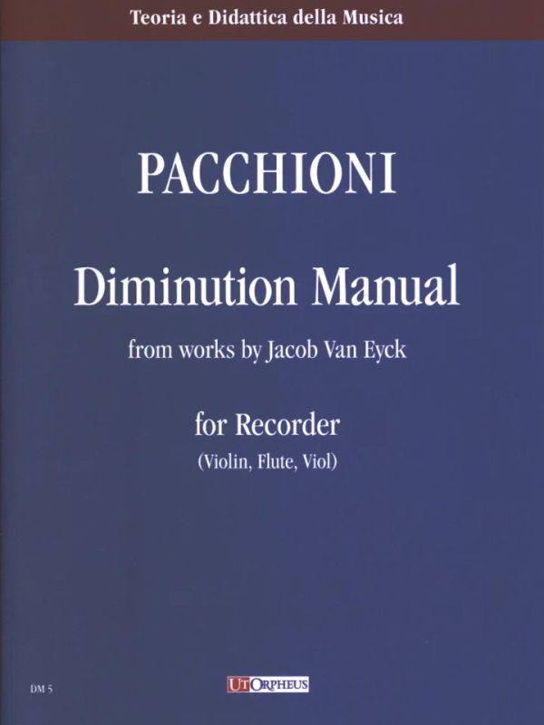Giorgio Pacchioni - Manuale di Diminuzione elaborato dalle opere di Jacob Van Eyck per Flauto Dolce (Violino, Flauto Traverso, Viola da Gamba)