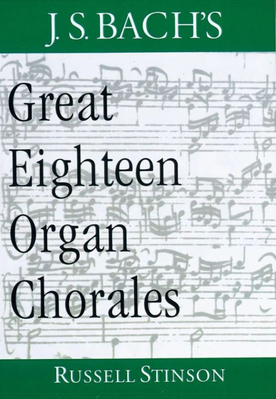 Russell Stinson - J.S. Bach's Great Eighteen Organ Chorales