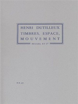 Henri Dutilleux - Timbres Espaces Mouvements Ou