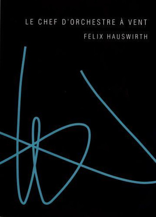 Felix Hauswirth - Le Chef d'orchestre à vent
