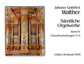 Johann Gottfried Walther: Sämtliche Orgelwerke, Band 4