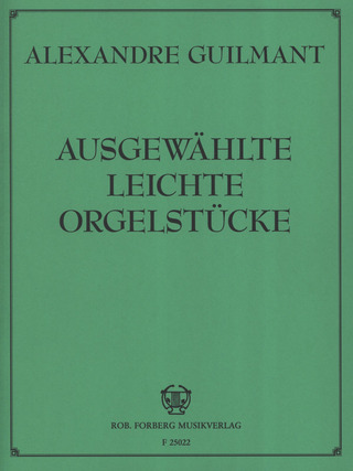 Felix Alexandre Guilmant: Ausgewählte leichte Orgelstücke