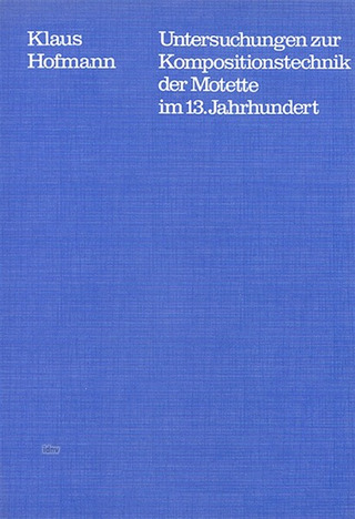Klaus Hofmann - Untersuchung zur Kompositionstechnik der Motette im 13. Jahrhundert