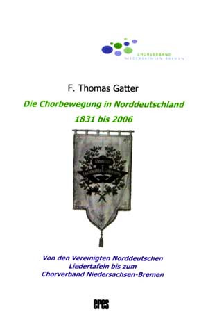 F. Thomas Gatter: Die Chorbewegung In Norddeutschland 1831 bis 2006