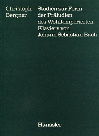 Christoph Bergner - Studien zur Form der Präludien des wohltemperierten Klaviers von Johann Sebastian Bach