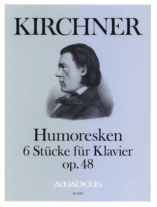 Theodor Kirchner - Humoresken - 6 Stuecke Op 48
