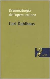 Carl Dahlhaus - Drammaturgia dell'opera italiana
