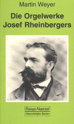 Martin Weyer: Die Orgelwerke Josef Rheinbergers