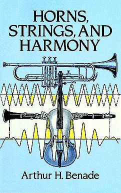Arthur H. Benade - Horns, Strings and Harmony