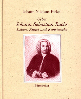 Johann Nikolaus Forkel: Ueber Johann Sebastian Bachs Leben, Kunst und Kunstwerke