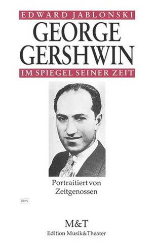 Edward Jablonski - George Gershwin im Spiegel seiner Zeit