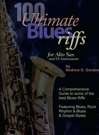 Andrew D. Gordon - Andrew Gordon 100 Ultimate Blues Riffs - Alto Saxophone / E Flat Instru