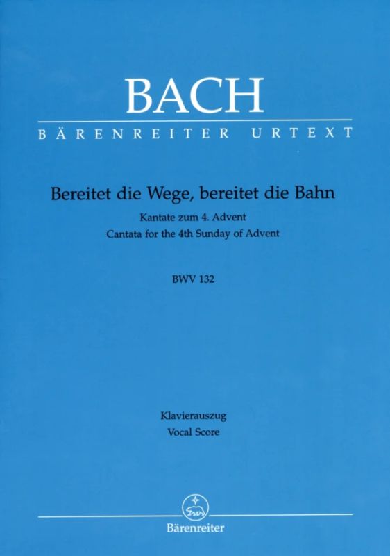 Johann Sebastian Bach - Bereitet die Wege, bereitet die Bahn BWV 132