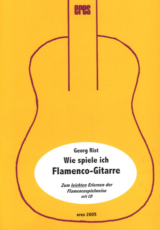 Georg Rist: Wie spiele ich Flamenco–Gitarre