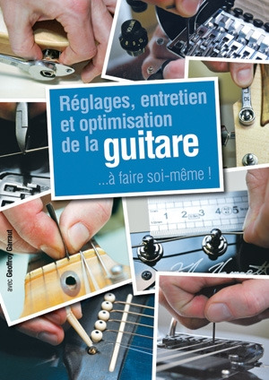 Geoffroy Garraut - Réglages, entretien et optimisation de la guitare