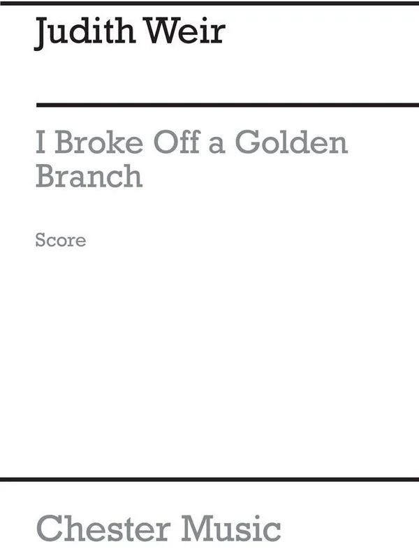 Judith Weir - I Broke Off A Golden Branch