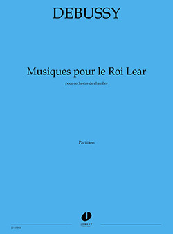 Claude Debussy et al. - Musiques pour le Roi Lear