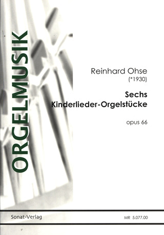 Reinhard Ohse - Sechs Kinderlieder-Orgelstücke op. 66