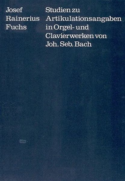 Fuchs J. R. - Studien zu Artikulationsangaben in Orgel- und Klavierwerken von Joh. Seb. Bach