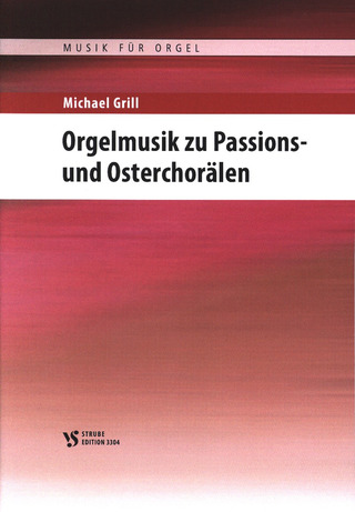 Grill Michael - Orgelmusik Zu Passions + Osterchoraelen