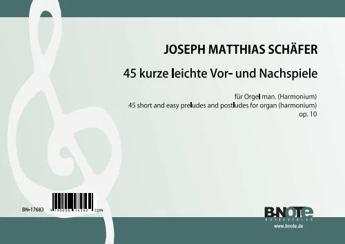 Schäfer, Joseph Matthias - 45 kurze leichte Vor- und Nachspiele für Orgel (man.) oder Harmonium op.10