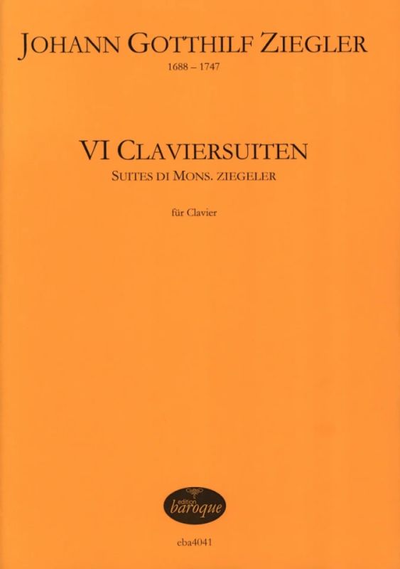 Johann Gotthilf Ziegler - VI Claviersuiten
