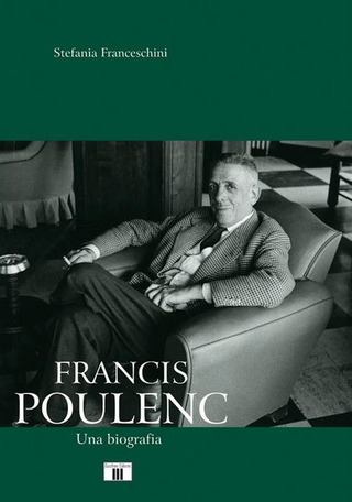 Stefania Franceschini - Francis Poulenc – Una Biografia