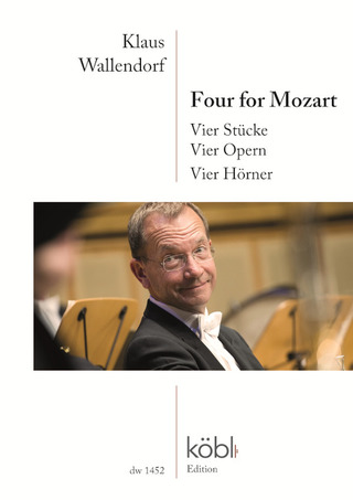 Wolfgang Amadeus Mozart - Four for Mozart – Vier Stücke – Vier Opern – Vier Hörner