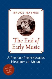 Bruce Haynes - The End of Early Music