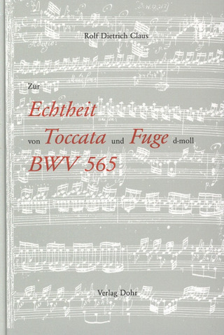 Rolf Dietrich Claus: Zur Echtheit von Toccata und Fuge d-Moll BWV 565