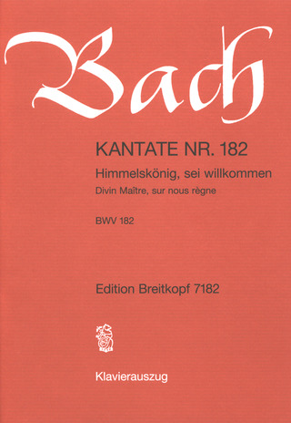 Johann Sebastian Bach: Kantate Nr. 182 G-Dur BWV 182 "Himmelskönig, sei willkommen"