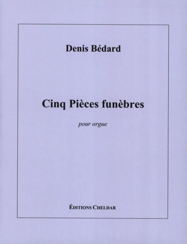 Denis Bédard - Cinq Pièces funèbres