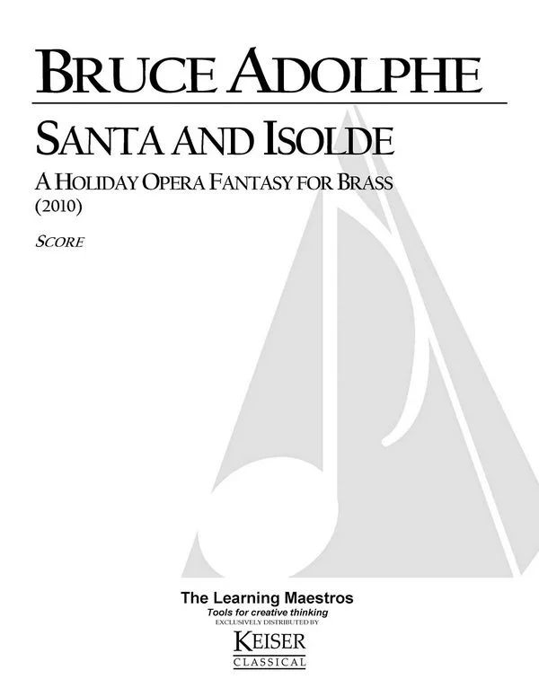Bruce Adolphe - Santa and Isolde: A Holiday Opera Fantasy for Bras (0)