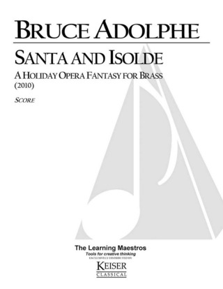 Bruce Adolphe - Santa and Isolde: A Holiday Opera Fantasy for Bras