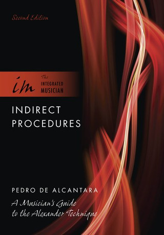 Pedro de Alcantara - Indirect Procedures – A Musician's Guide to the Alexander Technique