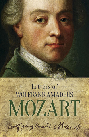 Wolfgang Amadeus Mozart: The Letters of Wolfgang Amadeus Mozart