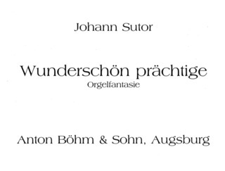 Sutor Johannes - Wunderschoen Praechtige Orgelfantasie