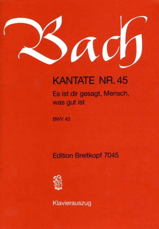 Johann Sebastian Bach - Kantate BWV 45 Es ist dir gesagt, Mensch, was gut ist