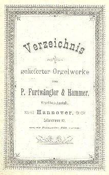 Verzeichnis gelieferter Orgelwerke von P. Furtwängler und Hammer, Orgelbauanstalt in Hannover