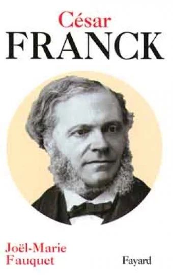 Joël-Marie Fauquet - César Franck