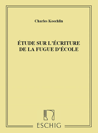 Charles Koechlin - Etude Sur L'Ecriture De La Fugue D'Ecole