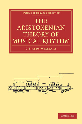 C. F. Abdy Williams - The Aristoxenian Theory of Musical Rhythm