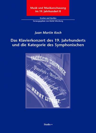 Jaun Martin Koch: Das Klavierkonzert des 19. Jahrhunderts und die Kategorie des Symphonischen