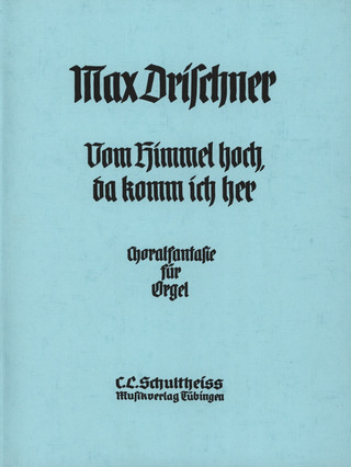 Max Drischner - Vom Himmel hoch, da komm ich her, Choralfantasie in drei Sätzen