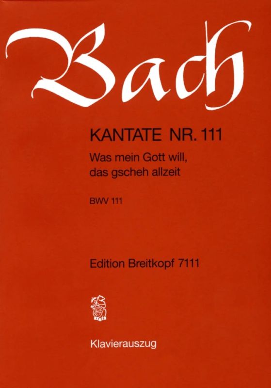 Johann Sebastian Bach - Kantate Nr. 111 BWV 111 "Was mein Gott will, das gscheh allzeit"
