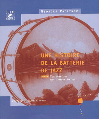 Georges Paczynski - Une histoire de la batterie de jazz Tome 1