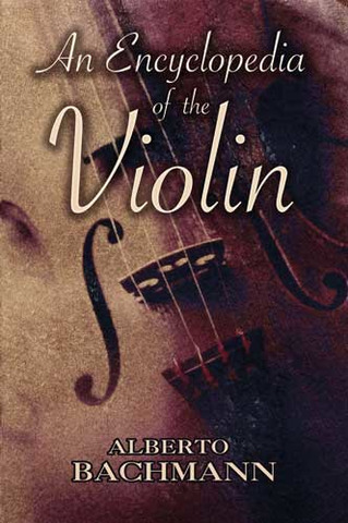 Alberto Bachmann - An Encyclopedia of the Violin