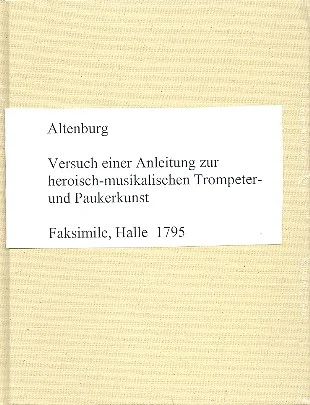 Johann Ernst Altenburg - Versuch einer Anleitung zur heroisch-musikalischen Trompeter- und Paukerkunst